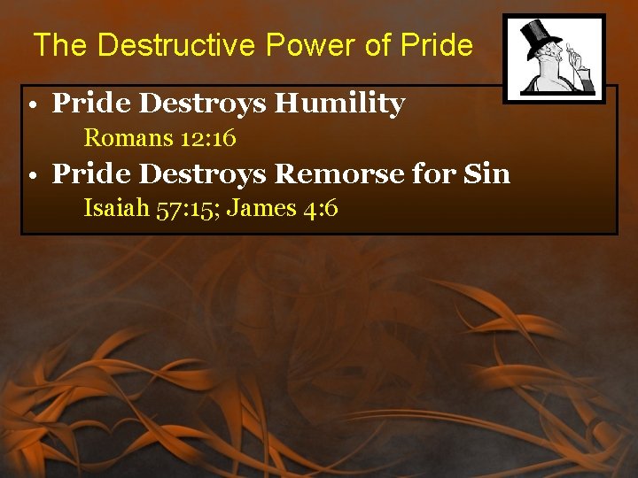 The Destructive Power of Pride • Pride Destroys Humility Romans 12: 16 • Pride The Destructive Power of Pride • Pride Destroys Humility Romans 12: 16 • Pride