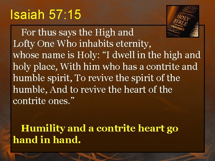 Isaiah 57: 15 For thus says the High and Lofty One Who inhabits eternity, Isaiah 57: 15 For thus says the High and Lofty One Who inhabits eternity,