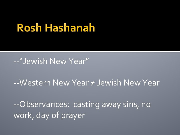 Rosh Hashanah --“Jewish New Year” --Western New Year ≠ Jewish New Year --Observances: casting