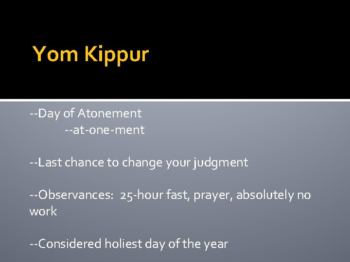 Yom Kippur --Day of Atonement --at-one-ment --Last chance to change your judgment --Observances: 25