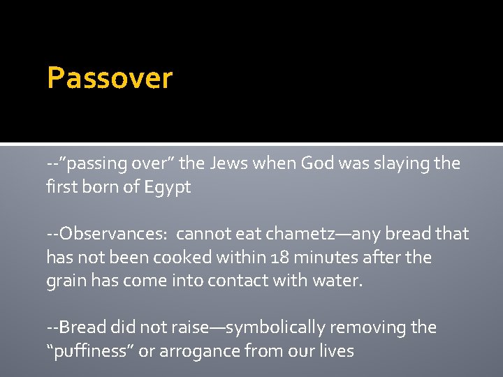 Passover --”passing over” the Jews when God was slaying the first born of Egypt