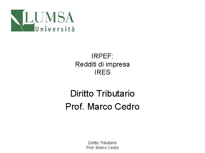IRPEF: Redditi di impresa IRES Diritto Tributario Prof. Marco Cedro 