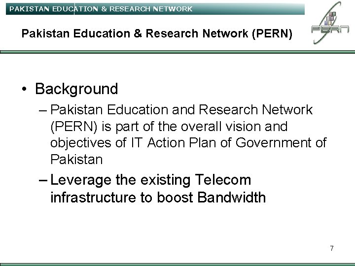 PAKISTAN EDUCATION & RESEARCH NETWORK Pakistan Education & Research Network (PERN) • Background –