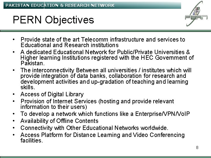 PAKISTAN EDUCATION & RESEARCH NETWORK PERN Objectives • Provide state of the art Telecomm