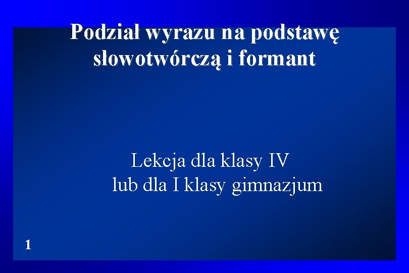 Podział wyrazu na podstawę słowotwórczą i formant Lekcja dla klasy IV lub dla I