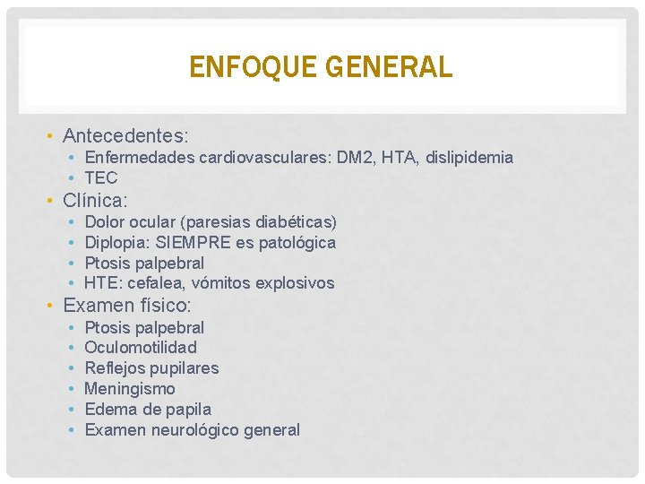 ENFOQUE GENERAL • Antecedentes: • Enfermedades cardiovasculares: DM 2, HTA, dislipidemia • TEC •