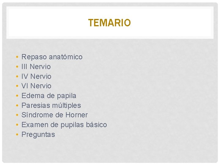 TEMARIO • • • Repaso anatómico III Nervio IV Nervio VI Nervio Edema de