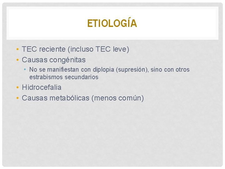 ETIOLOGÍA • TEC reciente (incluso TEC leve) • Causas congénitas • No se manifiestan