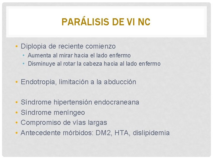 PARÁLISIS DE VI NC • Diplopia de reciente comienzo • Aumenta al mirar hacia