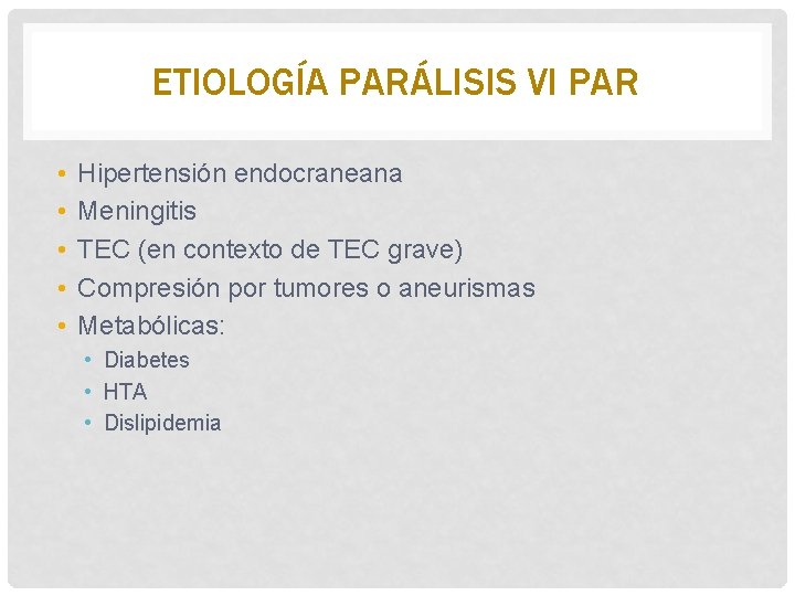 ETIOLOGÍA PARÁLISIS VI PAR • • • Hipertensión endocraneana Meningitis TEC (en contexto de