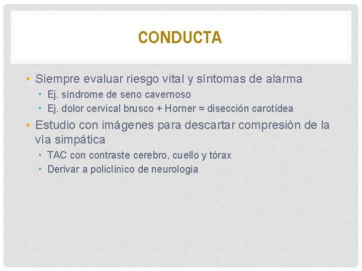 CONDUCTA • Siempre evaluar riesgo vital y síntomas de alarma • Ej. síndrome de