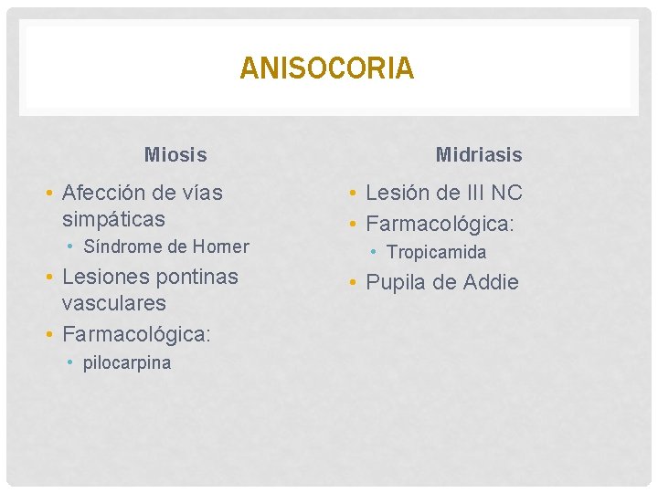 ANISOCORIA Miosis • Afección de vías simpáticas • Síndrome de Horner • Lesiones pontinas