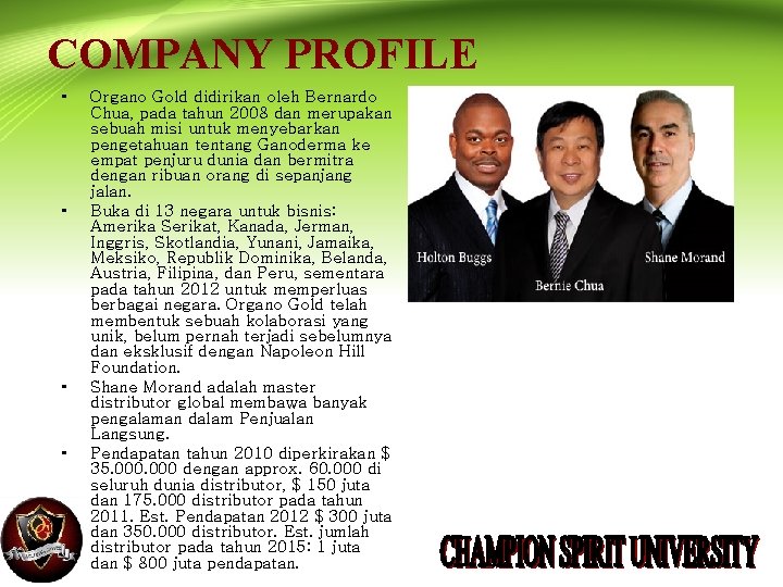COMPANY PROFILE • • Organo Gold didirikan oleh Bernardo Chua, pada tahun 2008 dan