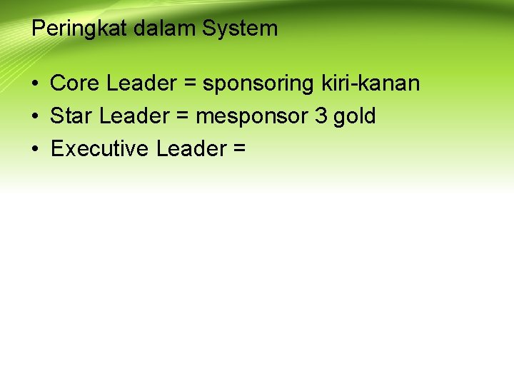 Peringkat dalam System • Core Leader = sponsoring kiri-kanan • Star Leader = mesponsor