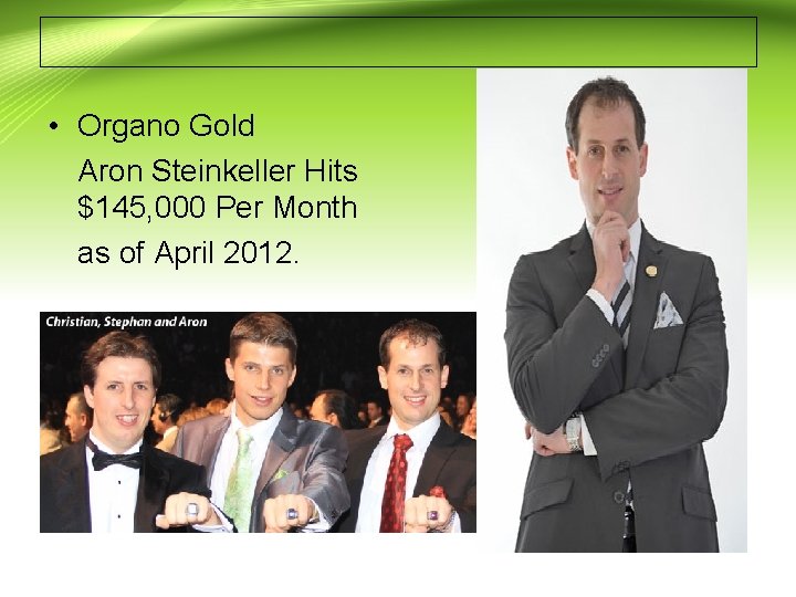  • Organo Gold Aron Steinkeller Hits $145, 000 Per Month as of April