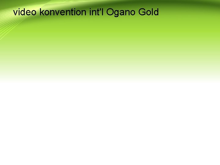 video konvention int'l Ogano Gold 