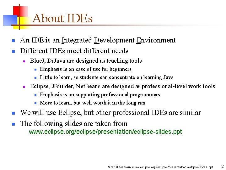 About IDEs n n An IDE is an Integrated Development Environment Different IDEs meet