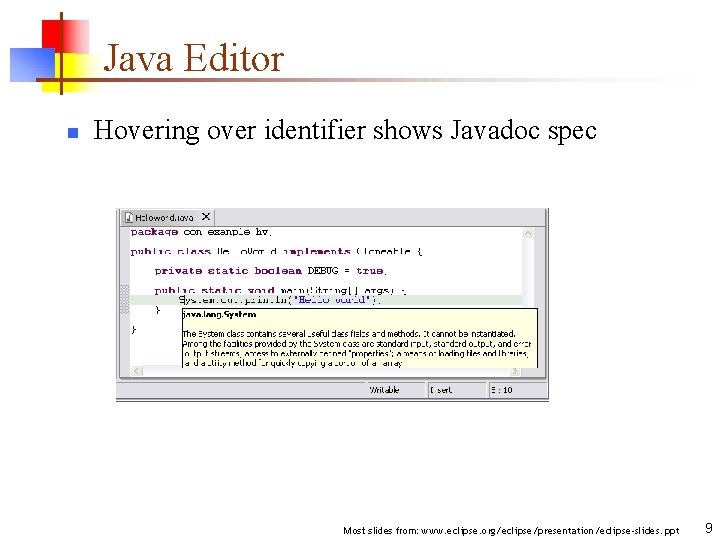 Java Editor n Hovering over identifier shows Javadoc spec Most slides from: www. eclipse.