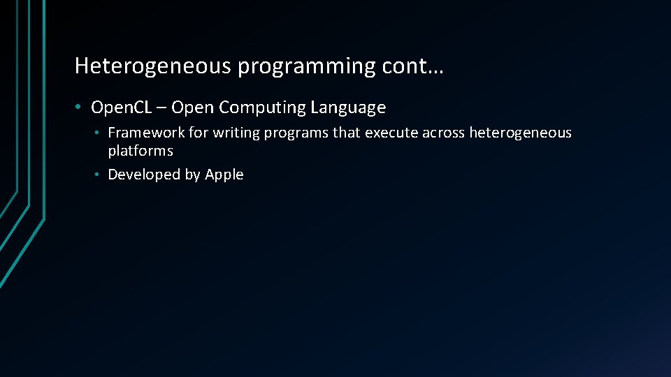 Heterogeneous programming cont… • Open. CL – Open Computing Language Framework for writing programs