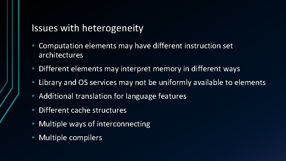 Issues with heterogeneity • Computation elements may have different instruction set architectures • Different