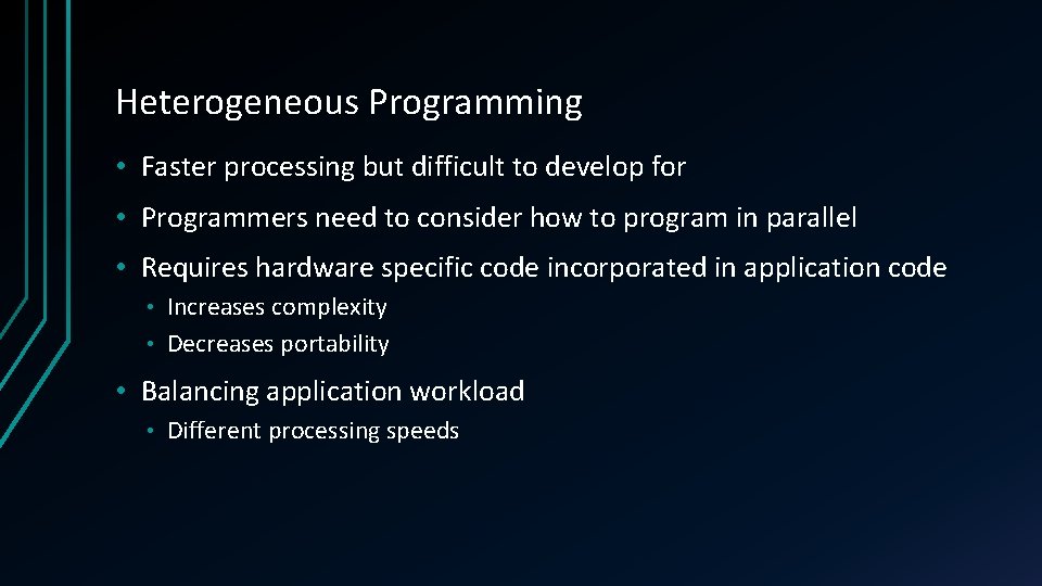Heterogeneous Programming • Faster processing but difficult to develop for • Programmers need to