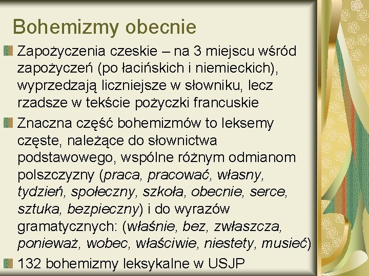 Bohemizmy obecnie Zapożyczenia czeskie – na 3 miejscu wśród zapożyczeń (po łacińskich i niemieckich),