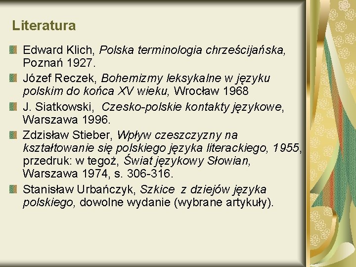 Literatura Edward Klich, Polska terminologia chrześcijańska, Poznań 1927. Józef Reczek, Bohemizmy leksykalne w języku