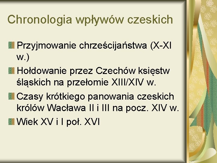 Chronologia wpływów czeskich Przyjmowanie chrześcijaństwa (X-XI w. ) Hołdowanie przez Czechów księstw śląskich na