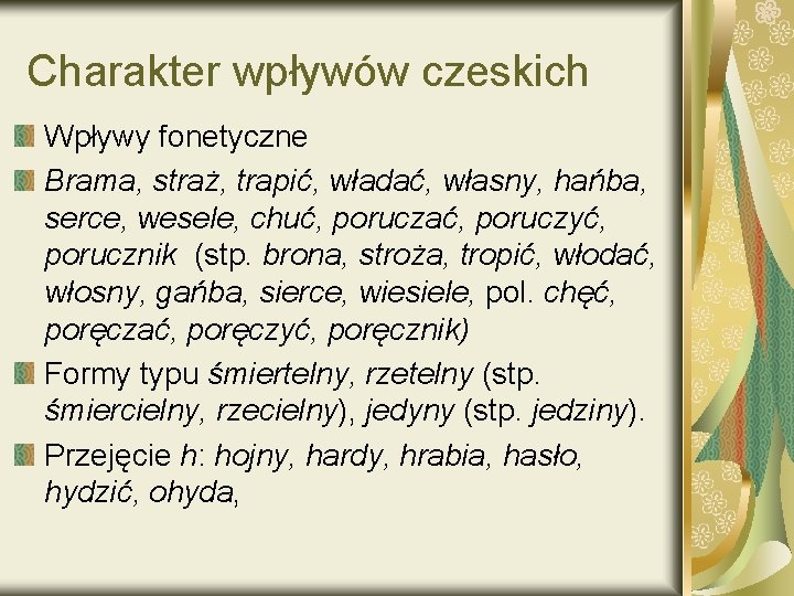 Charakter wpływów czeskich Wpływy fonetyczne Brama, straż, trapić, władać, własny, hańba, serce, wesele, chuć,