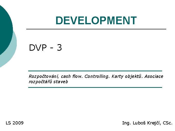 DEVELOPMENT DVP - 3 Rozpočtování, cash flow. Controlling. Karty objektů. Asociace rozpočtářů staveb LS