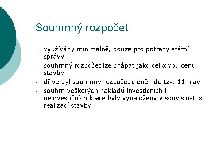 Souhrnný rozpočet - využívány minimálně, pouze pro potřeby státní správy souhrnný rozpočet lze chápat