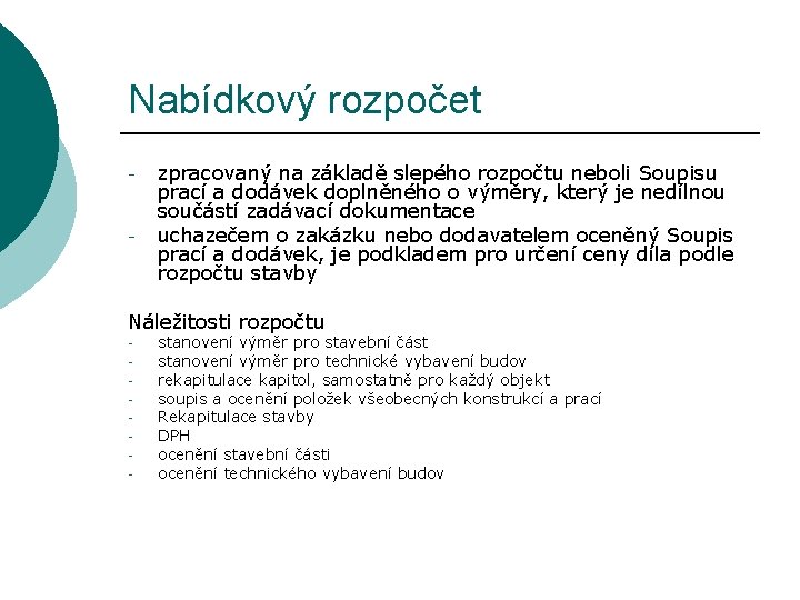 Nabídkový rozpočet - - zpracovaný na základě slepého rozpočtu neboli Soupisu prací a dodávek
