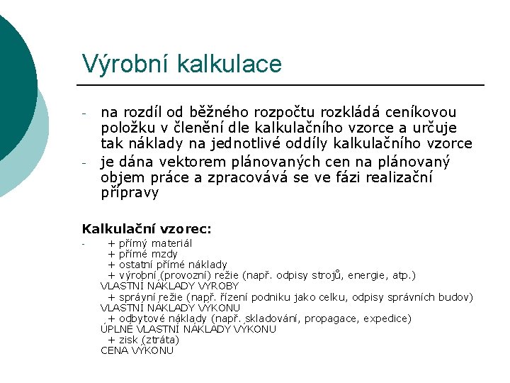 Výrobní kalkulace - - na rozdíl od běžného rozpočtu rozkládá ceníkovou položku v členění