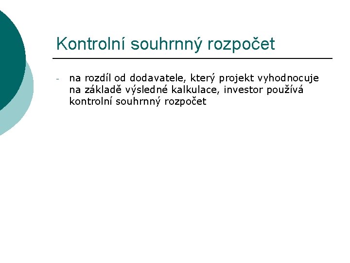 Kontrolní souhrnný rozpočet - na rozdíl od dodavatele, který projekt vyhodnocuje na základě výsledné