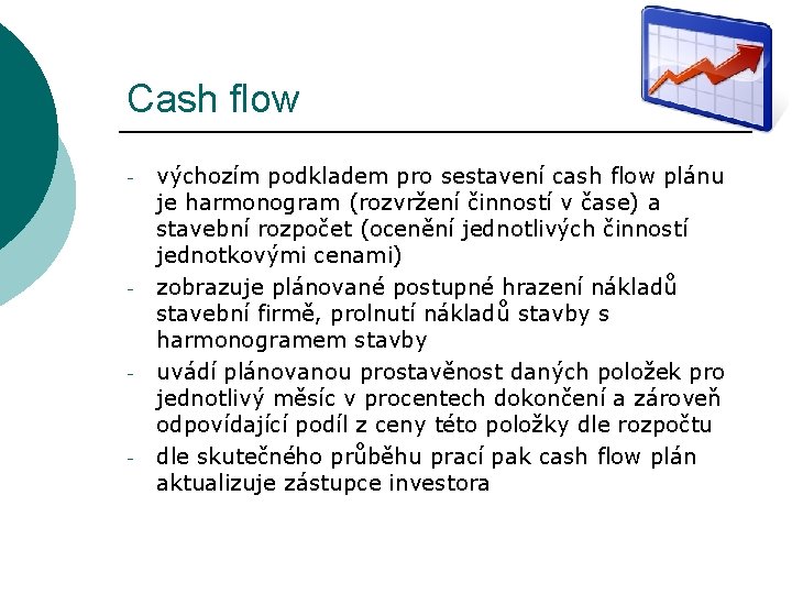 Cash flow - - výchozím podkladem pro sestavení cash flow plánu je harmonogram (rozvržení