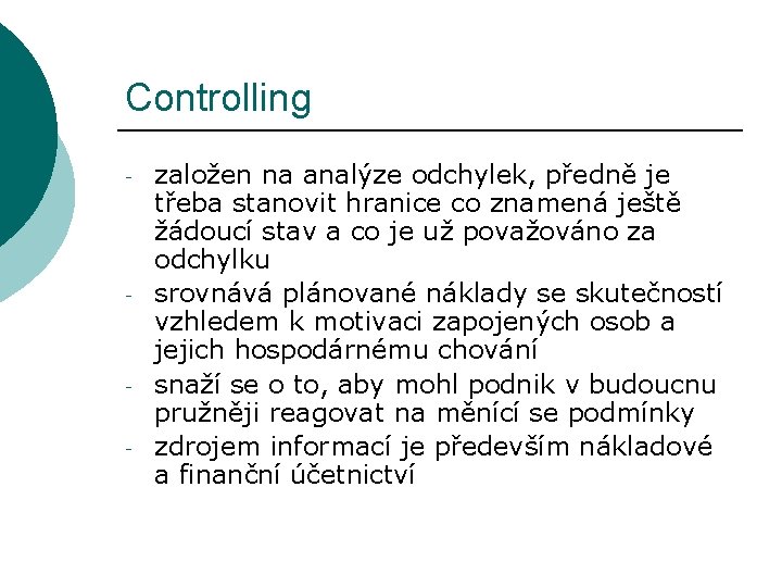 Controlling - - - založen na analýze odchylek, předně je třeba stanovit hranice co