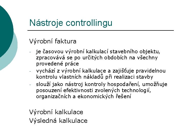 Nástroje controllingu Výrobní faktura - - je časovou výrobní kalkulací stavebního objektu, zpracovává se