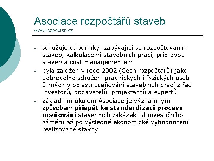 Asociace rozpočtářů staveb www. rozpoctari. cz - - - sdružuje odborníky, zabývající se rozpočtováním