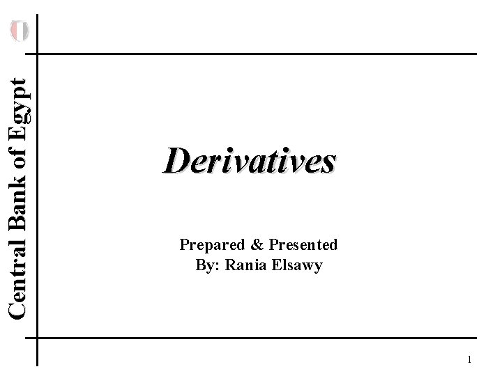 Central Bank of Egypt Derivatives Prepared & Presented By: Rania Elsawy 1 