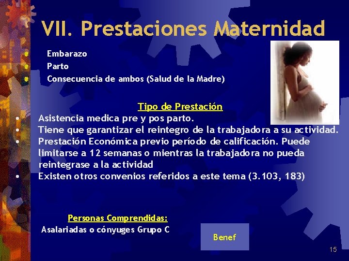 VII. Prestaciones Maternidad Embarazo Parto Consecuencia de ambos (Salud de la Madre) • •