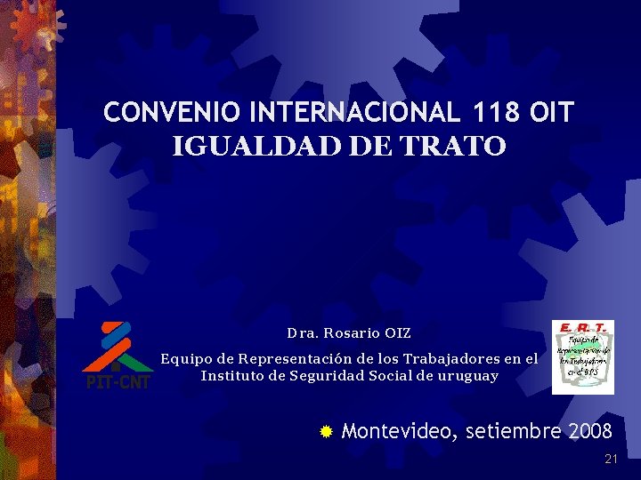 CONVENIO INTERNACIONAL 118 OIT IGUALDAD DE TRATO Dra. Rosario OIZ Equipo de Representación de