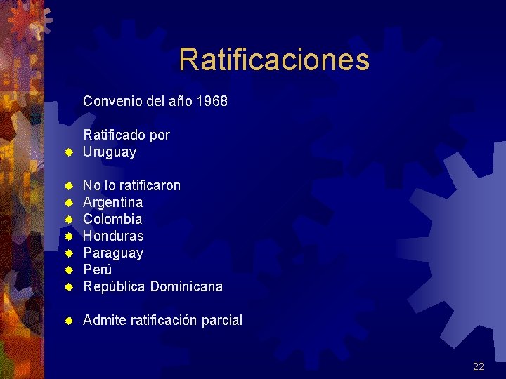 Ratificaciones Convenio del año 1968 Ratificado por ® Uruguay ® ® ® ® No