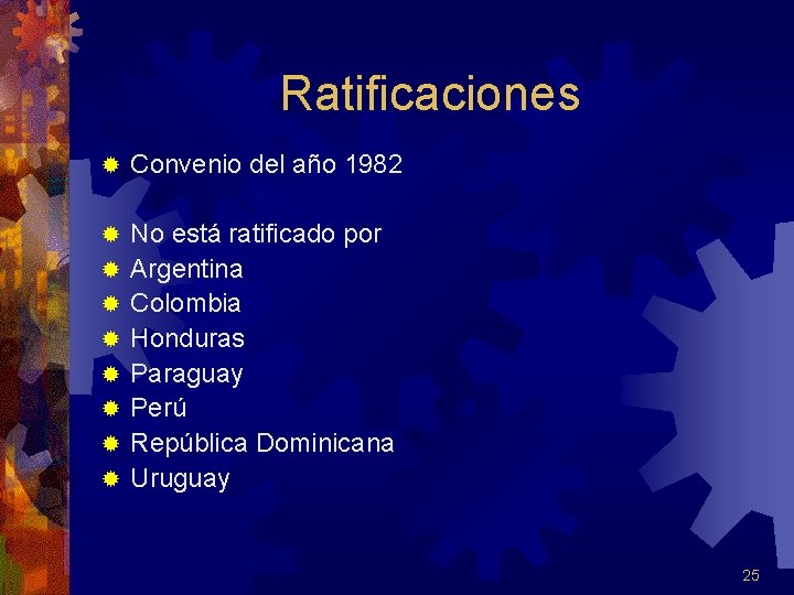 Ratificaciones ® Convenio del año 1982 ® No está ratificado por Argentina Colombia Honduras