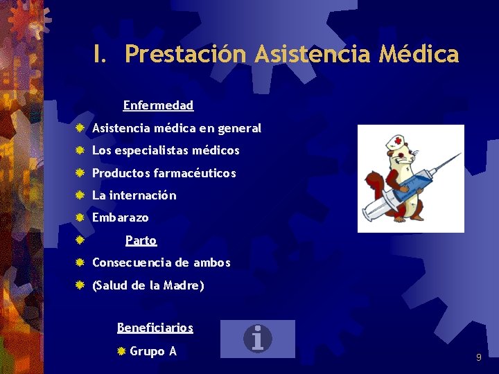 I. Prestación Asistencia Médica Enfermedad Asistencia médica en general Los especialistas médicos Productos farmacéuticos I. Prestación Asistencia Médica Enfermedad Asistencia médica en general Los especialistas médicos Productos farmacéuticos