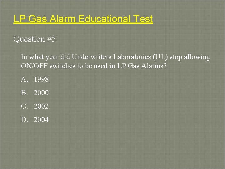 LP Gas Alarm Educational Test Question #5 In what year did Underwriters Laboratories (UL)