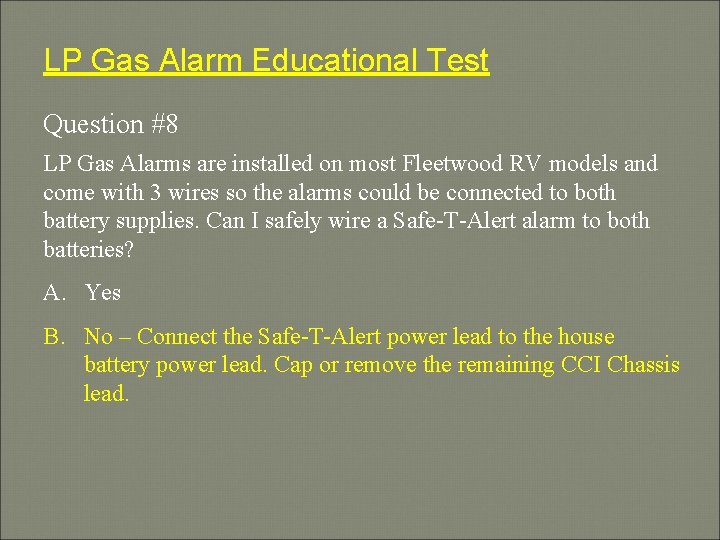 LP Gas Alarm Educational Test Question #8 LP Gas Alarms are installed on most