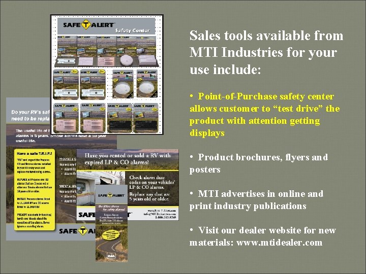 Sales tools available from MTI Industries for your use include: • Point-of-Purchase safety center