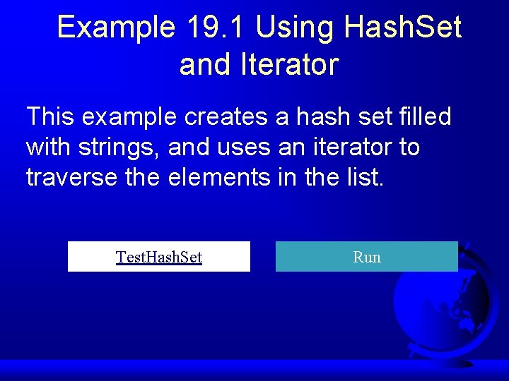 Example 19. 1 Using Hash. Set and Iterator This example creates a hash set Example 19. 1 Using Hash. Set and Iterator This example creates a hash set
