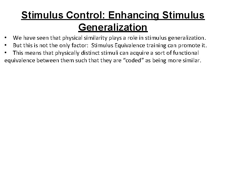 Stimulus Control: Enhancing Stimulus Generalization • We have seen that physical similarity plays a