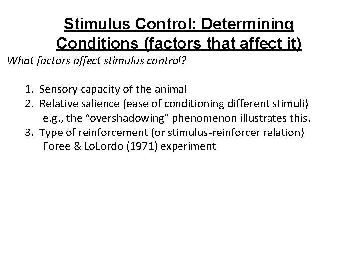Stimulus Control: Determining Conditions (factors that affect it) What factors affect stimulus control? 1.